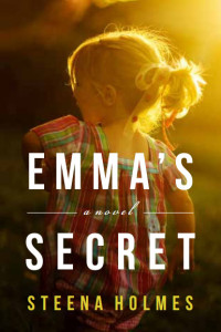 Emma's Secret, by Steena Holmes. Please note that the final cover is not yet available.