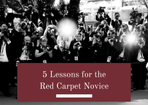 5 Lessons for the Red Carpet Novice
