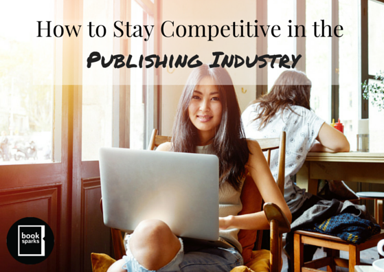 How to Stay Competitive in the Publishing Industry