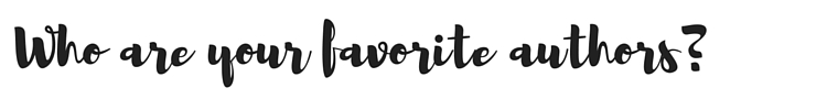 Who are your favorite authors-