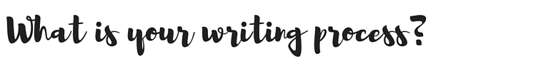 what-is-your-writing-process